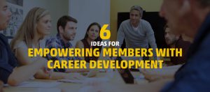 This guest post from MemberClicks features six ideas for empowering members with career development.